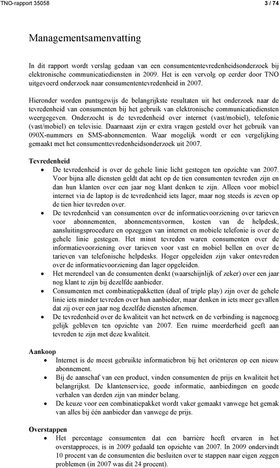 Hieronder worden puntsgewijs de belangrijkste resultaten uit het onderzoek naar de tevredenheid van consumenten bij het gebruik van elektronische communicatiediensten weergegeven.