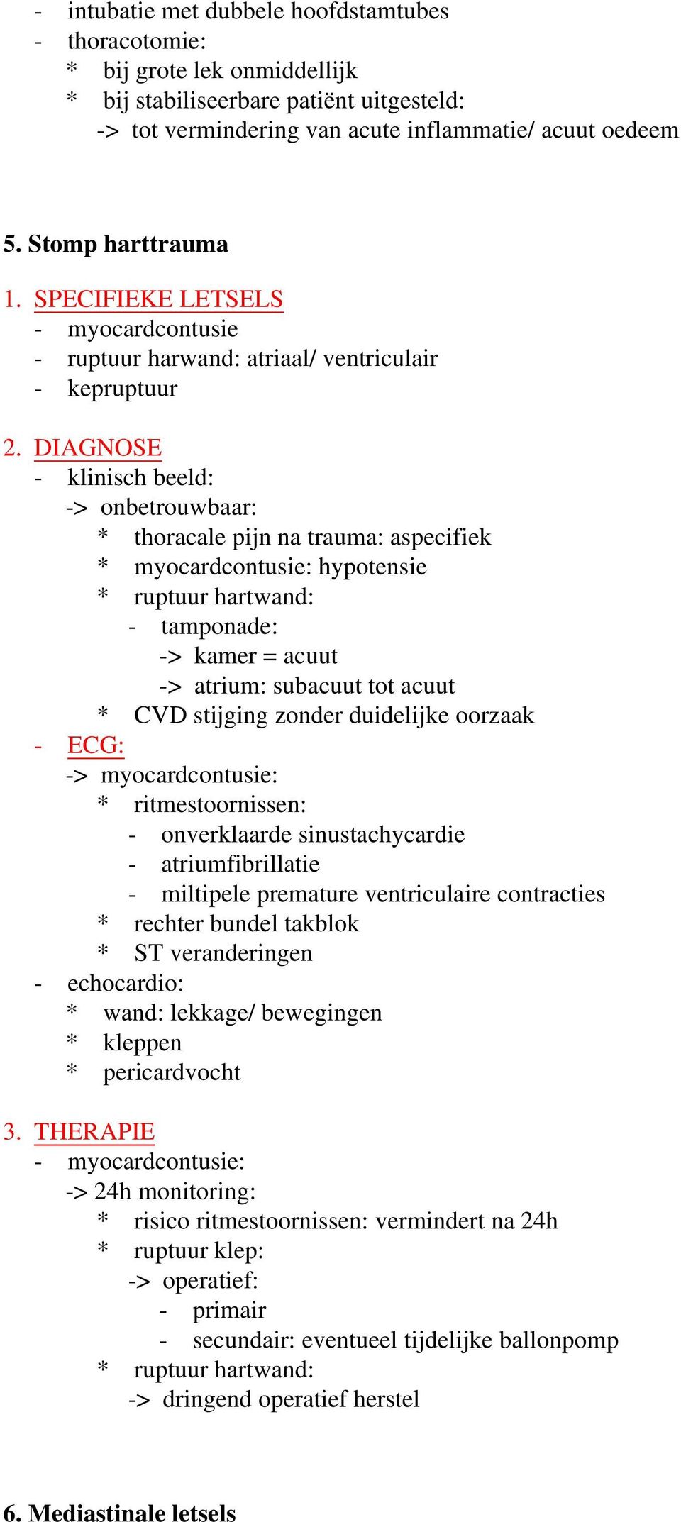 DIAGNOSE - klinisch beeld: -> onbetrouwbaar: * thoracale pijn na trauma: aspecifiek * myocardcontusie: hypotensie * ruptuur hartwand: - tamponade: -> kamer = acuut -> atrium: subacuut tot acuut * CVD