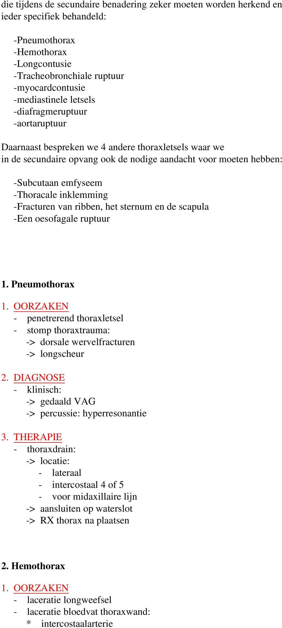 inklemming -Fracturen van ribben, het sternum en de scapula -Een oesofagale ruptuur 1. Pneumothorax 1.