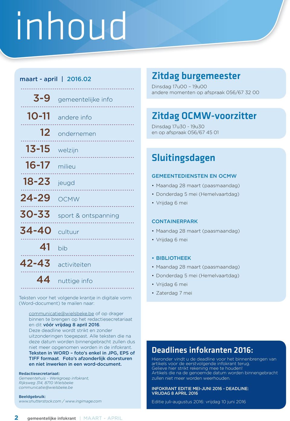 voor het volgende krantje in digitale vorm (Word-document) te mailen naar: communicatie@wielsbeke.be of op drager binnen te brengen op het redactiesecretariaat en dit vóór vrijdag 8 april 2016.