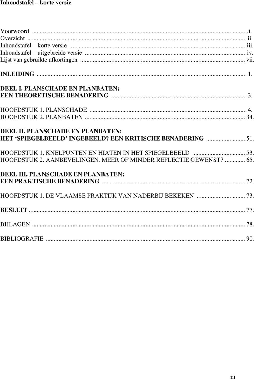 PLANSCHADE EN PLANBATEN: HET SPIEGELBEELD INGEBEELD? EEN KRITISCHE BENADERING... 51. HOOFDSTUK 1. KNELPUNTEN EN HIATEN IN HET SPIEGELBEELD... 53. HOOFDSTUK 2. AANBEVELINGEN.