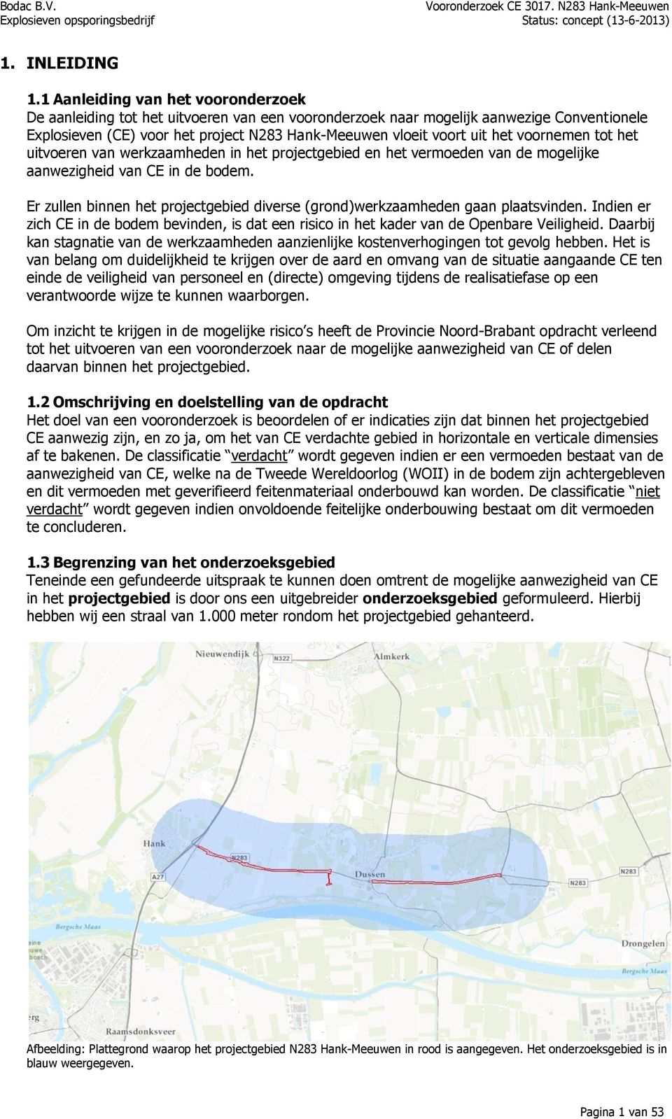 voornemen tot het uitvoeren van werkzaamheden in het projectgebied en het vermoeden van de mogelijke aanwezigheid van CE in de bodem.