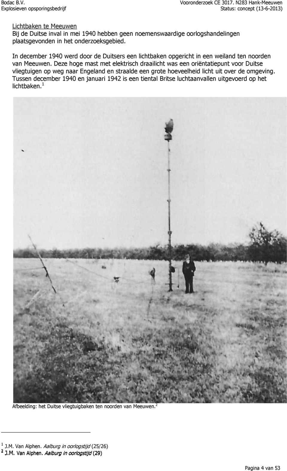 Deze hoge mast met elektrisch draailicht was een oriëntatiepunt voor Duitse vliegtuigen op weg naar Engeland en straalde een grote hoeveelheid licht uit over de omgeving.