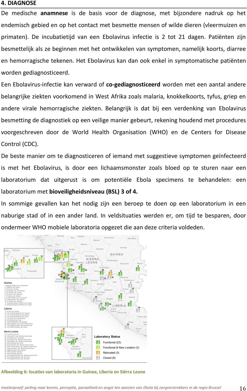 Het Ebolavirus kan dan ook enkel in symptomatische patiënten worden gediagnosticeerd.