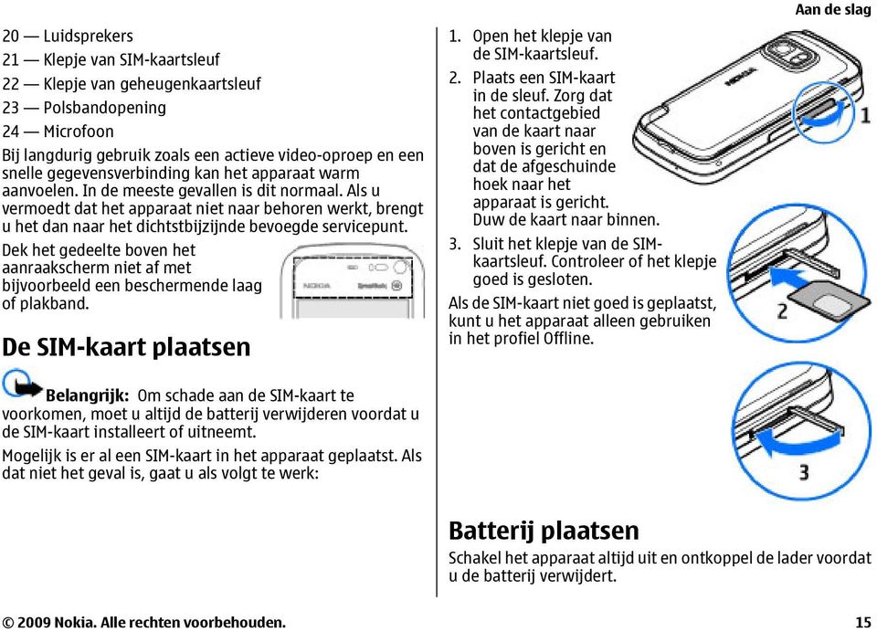 Als u vermoedt dat het apparaat niet naar behoren werkt, brengt u het dan naar het dichtstbijzijnde bevoegde servicepunt.