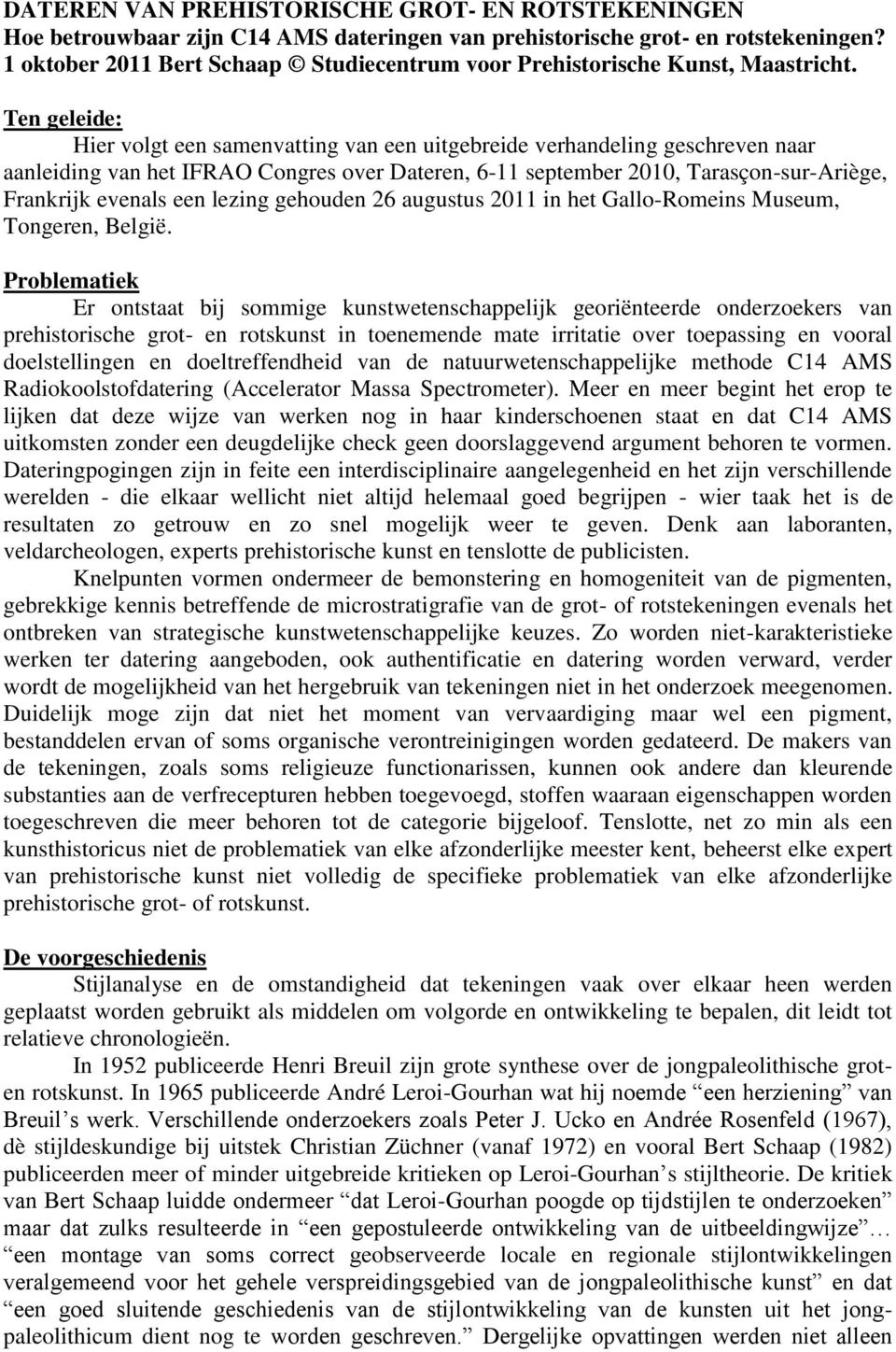 Ten geleide: Hier volgt een samenvatting van een uitgebreide verhandeling geschreven naar aanleiding van het IFRAO Congres over Dateren, 6-11 september 2010, Tarasçon-sur-Ariège, Frankrijk evenals