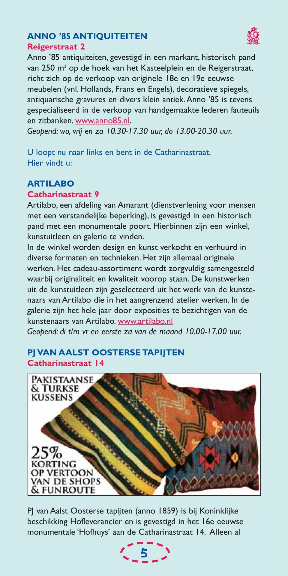 Anno 85 is tevens gespecialiseerd in de verkoop van handgemaakte lederen fauteuils en zitbanken. www.anno85.nl. Geopend: wo, vrij en za 10.30-17.30 uur,