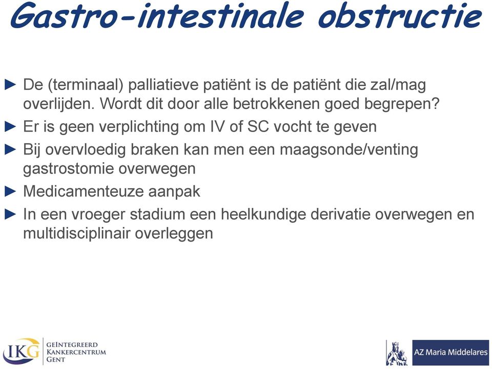 Er is geen verplichting om IV of SC vocht te geven Bij overvloedig braken kan men een