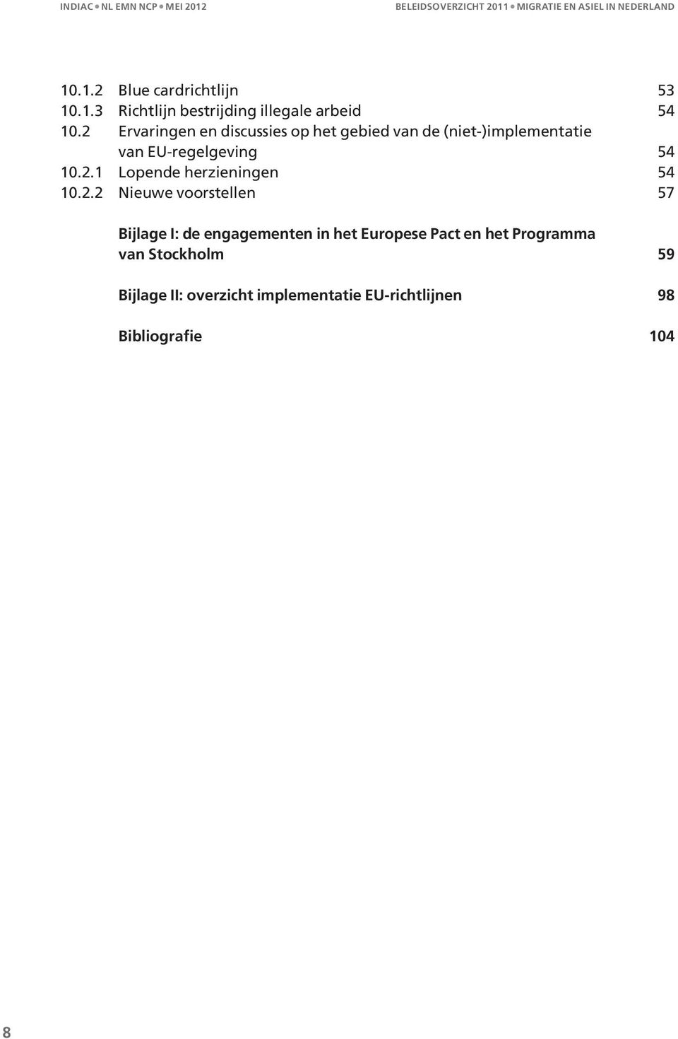 2.2 Nieuwe voorstellen 57 Bijlage I: de engagementen in het Europese Pact en het Programma van