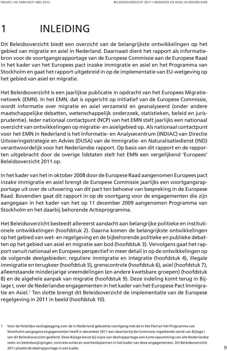 Programma van Stockholm en gaat het rapport uitgebreid in op de implementatie van EU-wetgeving op het gebied van asiel en migratie.