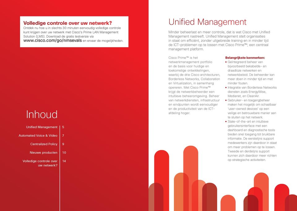 Unified Management stelt organisaties in staat om efficiënt, zonder uitgebreide training en in minder tijd de ICT-problemen op te lossen met Cisco Prime ; een centraal management platform.