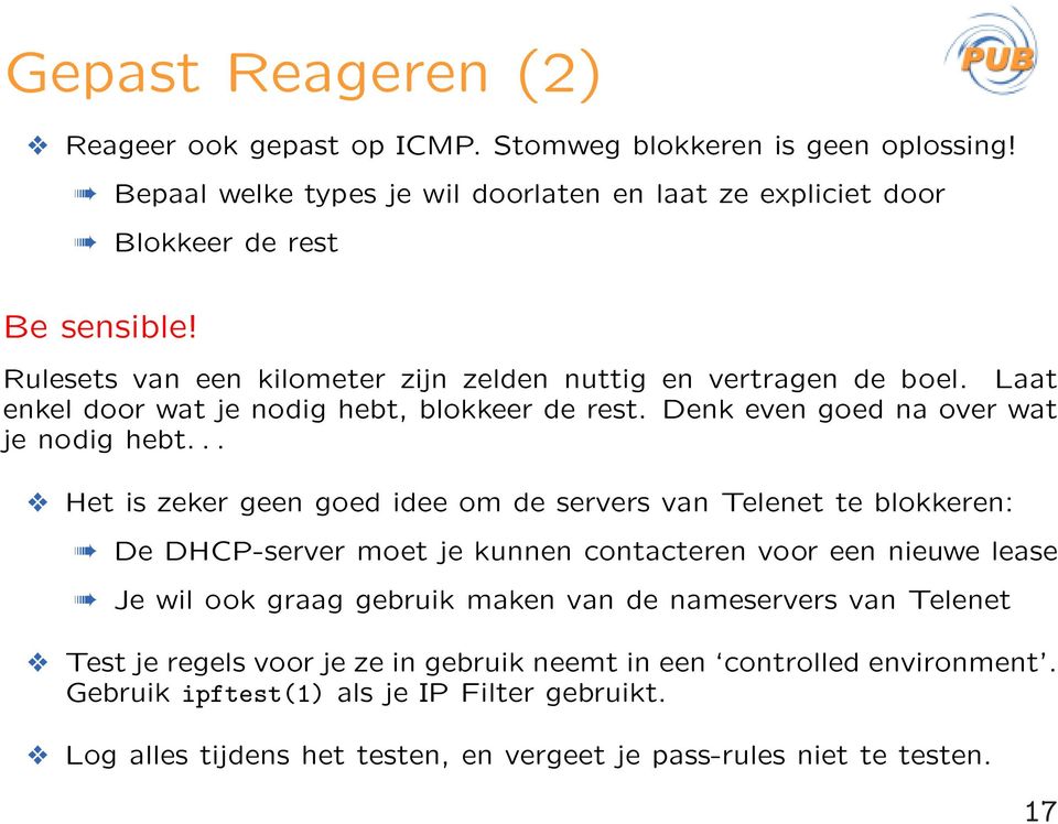 .. Het is zeker geen goed idee om de servers van Telenet te blokkeren: De DHCP-server moet je kunnen contacteren voor een nieuwe lease Je wil ook graag gebruik maken van de