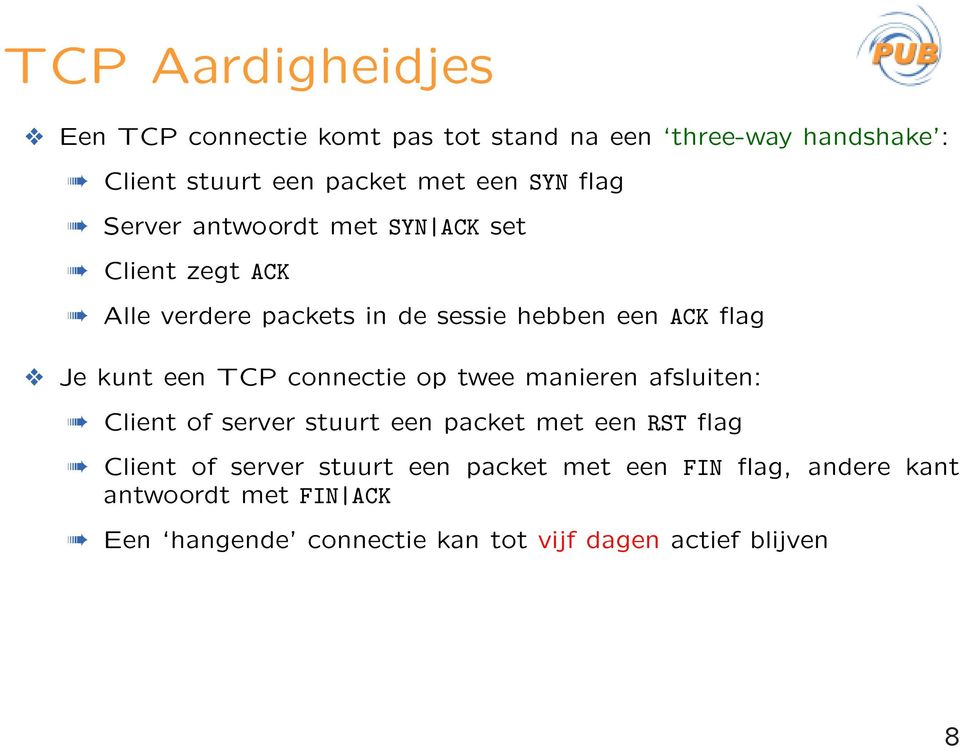 een TCP connectie op twee manieren afsluiten: Client of server stuurt een packet met een RST flag Client of server