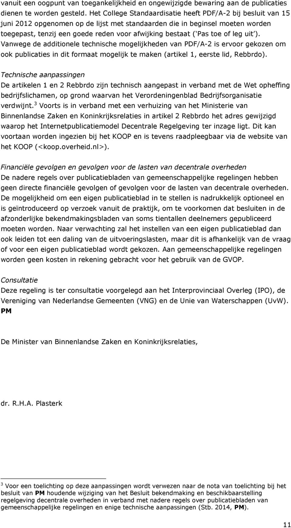 Pas toe of leg uit ). Vanwege de additionele technische mogelijkheden van PDF/A-2 is ervoor gekozen om ook publicaties in dit formaat mogelijk te maken (artikel 1, eerste lid, Rebbrdo).