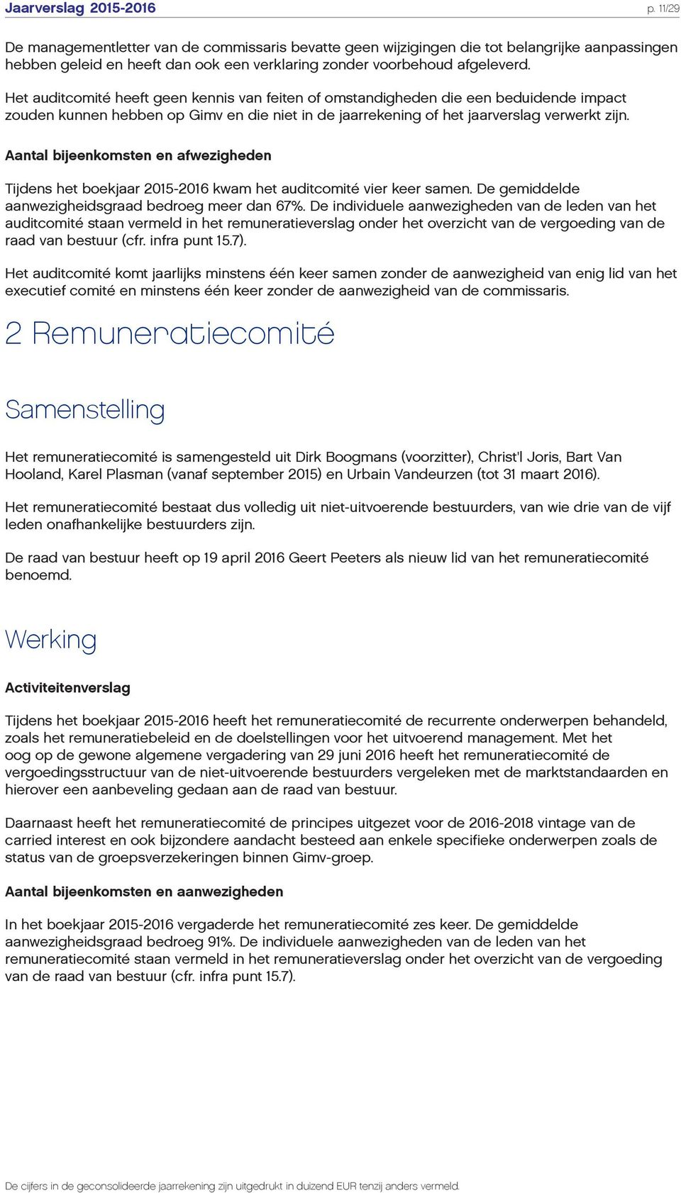 Het auditcomité heeft geen kennis van feiten of omstandigheden die een beduidende impact zouden kunnen hebben op Gimv en die niet in de jaarrekening of het jaarverslag verwerkt zijn.