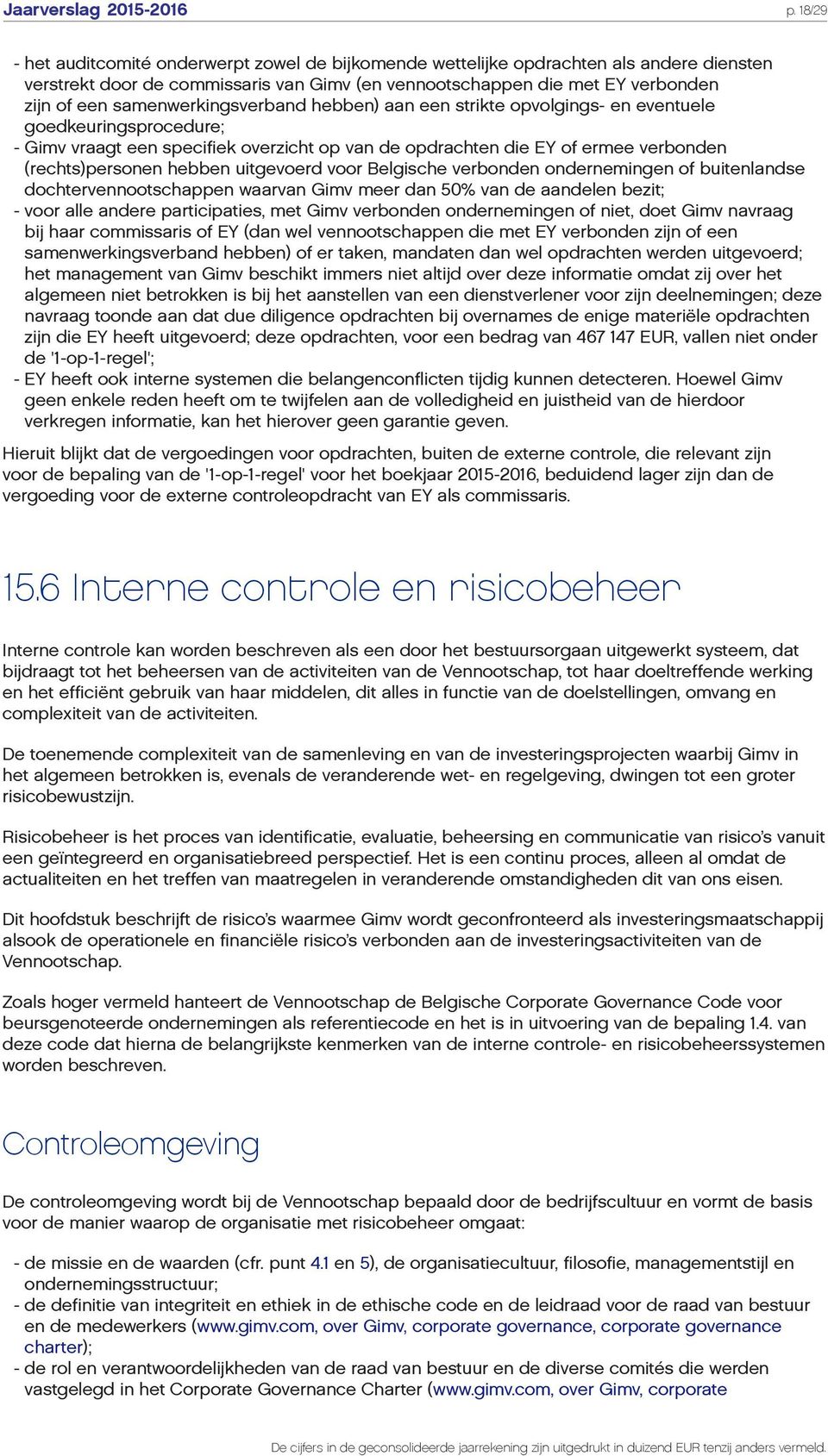 samenwerkingsverband hebben) aan een strikte opvolgings- en eventuele goedkeuringsprocedure; - Gimv vraagt een specifiek overzicht op van de opdrachten die EY of ermee verbonden (rechts)personen