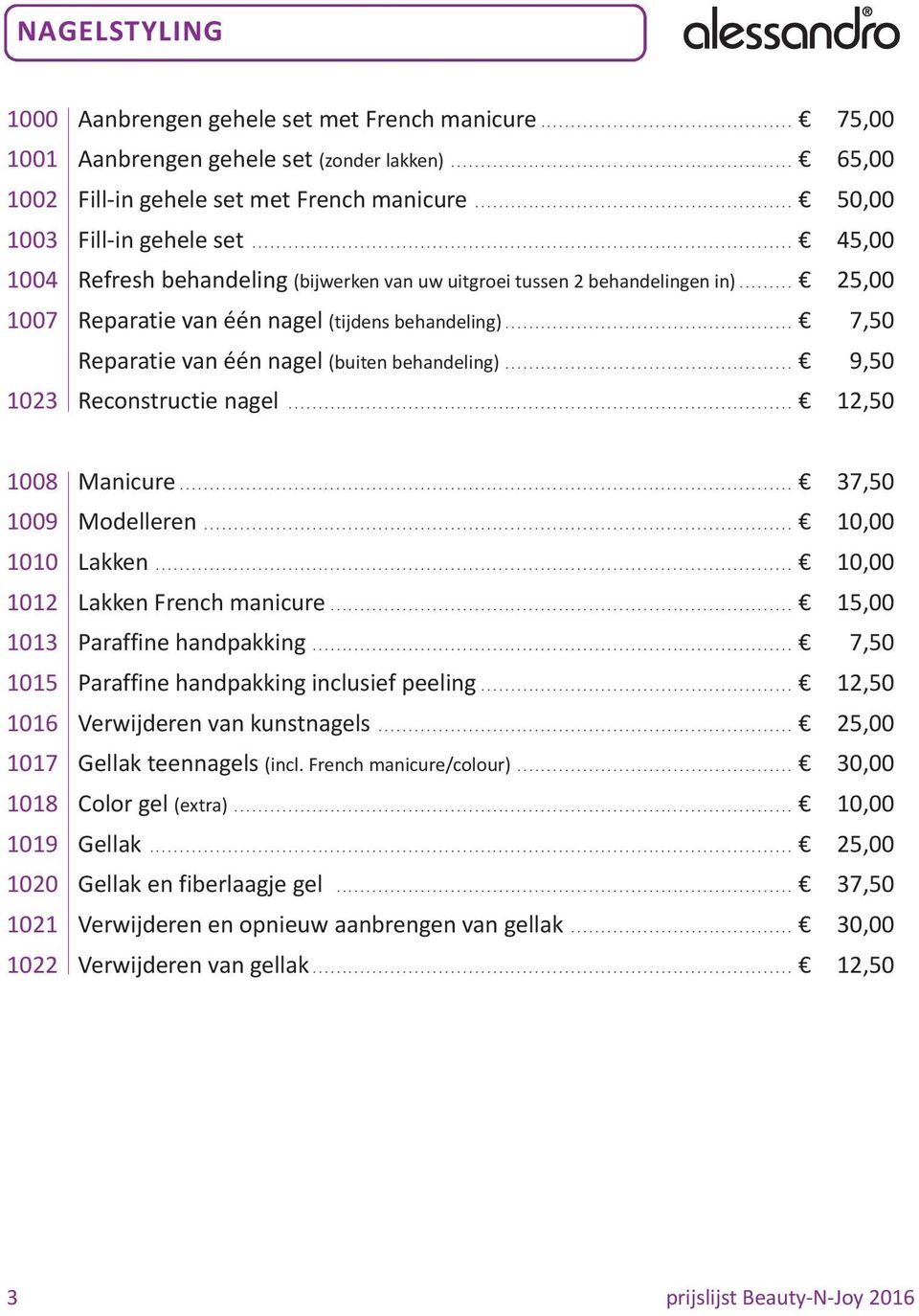 ......................................................................................... 45,00 1004 Refresh behandeling (bijwerken van uw uitgroei tussen 2 behandelingen in).