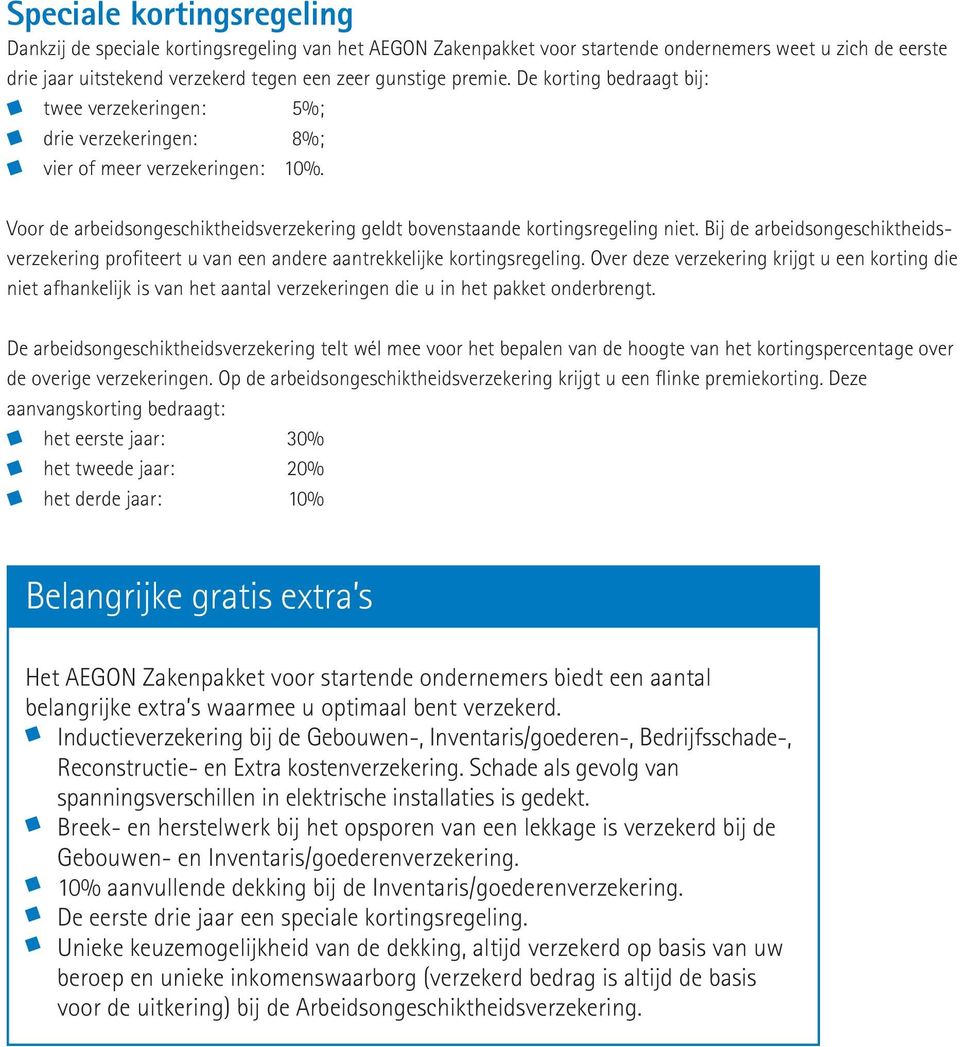 Bij de arbeidsongeschiktheidsverzekering profiteert u van een andere aantrekkelijke kortingsregeling.