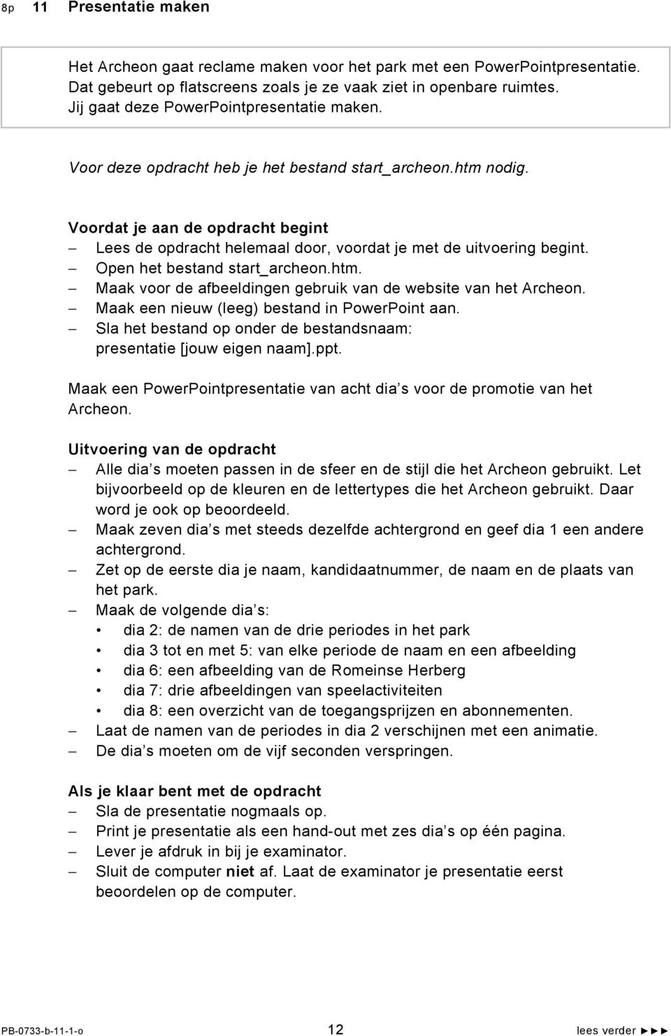 Voordat je aan de opdracht begint Lees de opdracht helemaal door, voordat je met de uitvoering begint. Open het bestand start_archeon.htm.