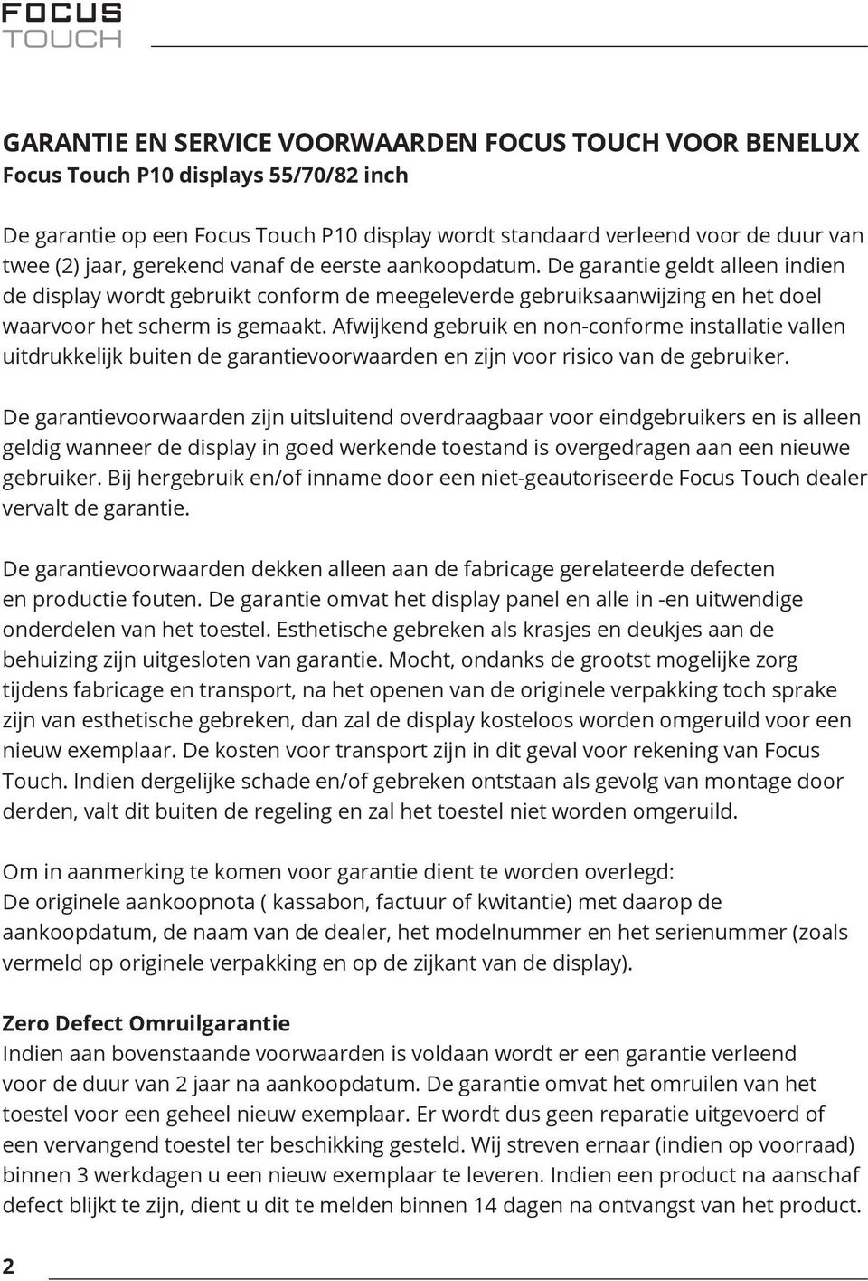 Afwijkend gebruik en non-conforme installatie vallen uitdrukkelijk buiten de garantievoorwaarden en zijn voor risico van de gebruiker.