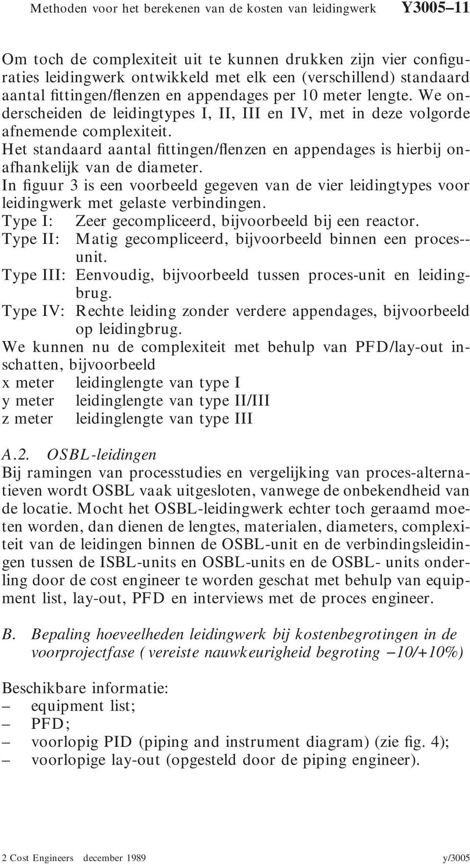 Het standaard aantal fittingen/flenzen en appendages is hierbij onafhankelijk van de diameter. In figuur 3 is een voorbeeld gegeven van de vier leidingtypes voor leidingwerk met gelaste verbindingen.