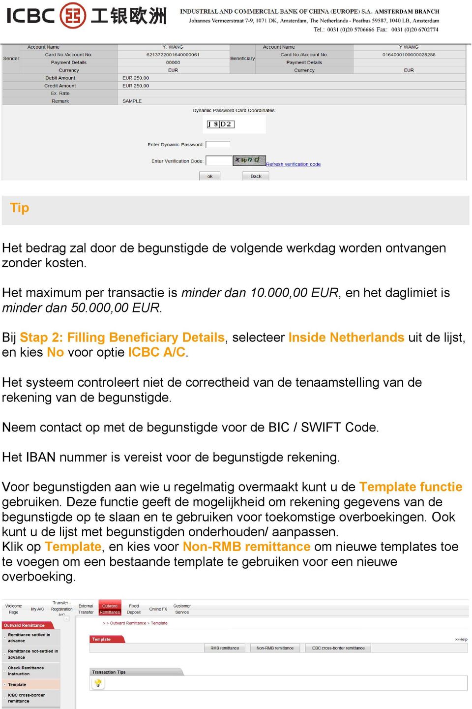 Het systeem controleert niet de correctheid van de tenaamstelling van de rekening van de begunstigde. Neem contact op met de begunstigde voor de BIC / SWIFT Code.