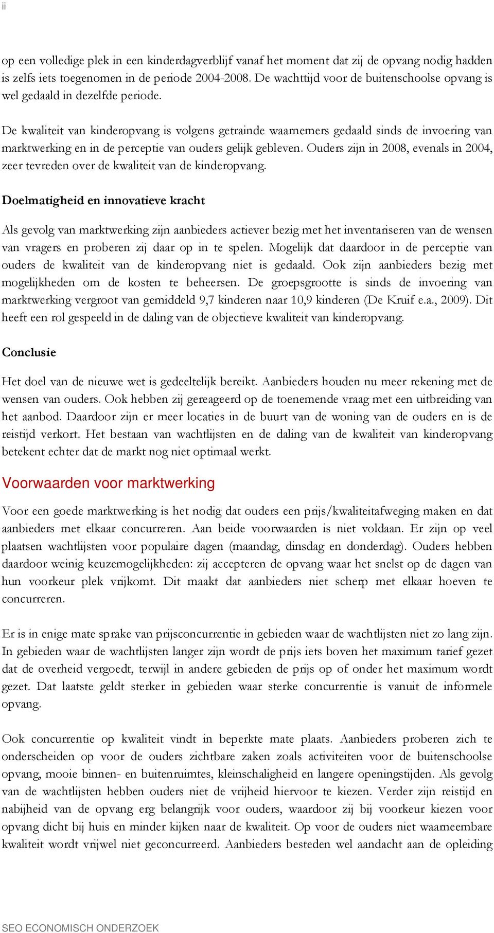 De kwaliteit van kinderopvang is volgens getrainde waarnemers gedaald sinds de invoering van marktwerking en in de perceptie van ouders gelijk gebleven.