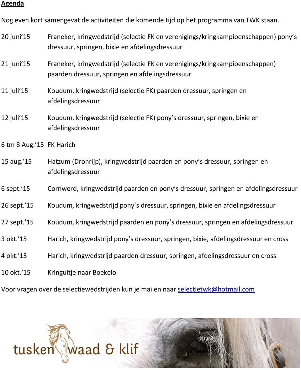 verenigings/kringkampioenschappen) paarden dressuur, springen en 11 juli 15 Koudum, kringwedstrijd (selectie FK) paarden dressuur, springen en 12 juli 15 Koudum, kringwedstrijd (selectie FK) pony s