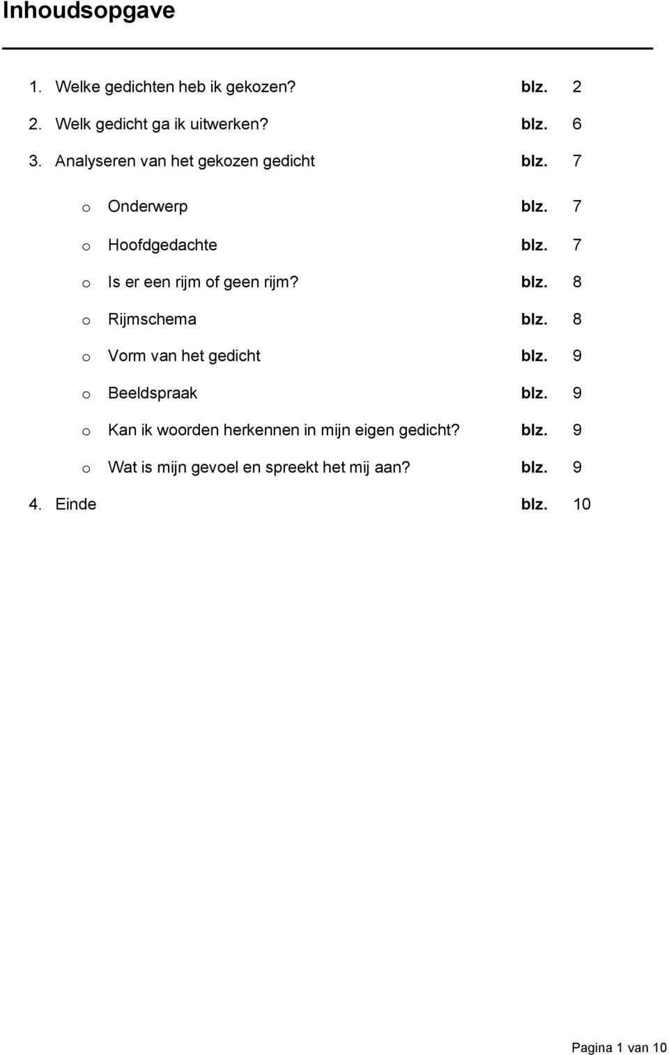 7 o Is er een rijm of geen rijm? blz. 8 o Rijmschema blz. 8 o Vorm van het gedicht blz. 9 o Beeldspraak blz.