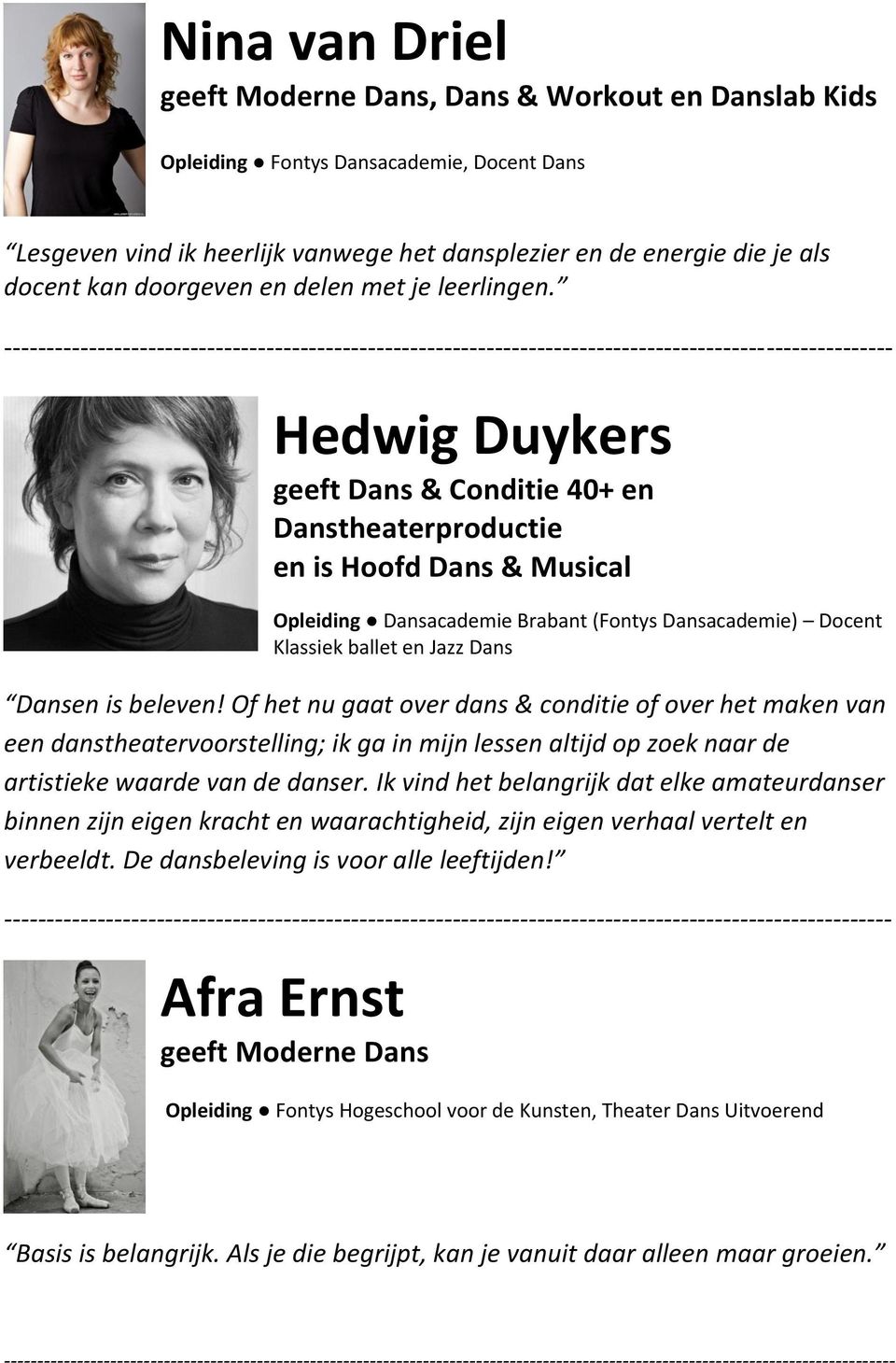 Hedwig Duykers geeft Dans & Conditie 40+ en Danstheaterproductie en is Hoofd Dans & Musical Opleiding Dansacademie Brabant (Fontys Dansacademie) Docent Klassiek ballet en Jazz Dans Dansen is beleven!