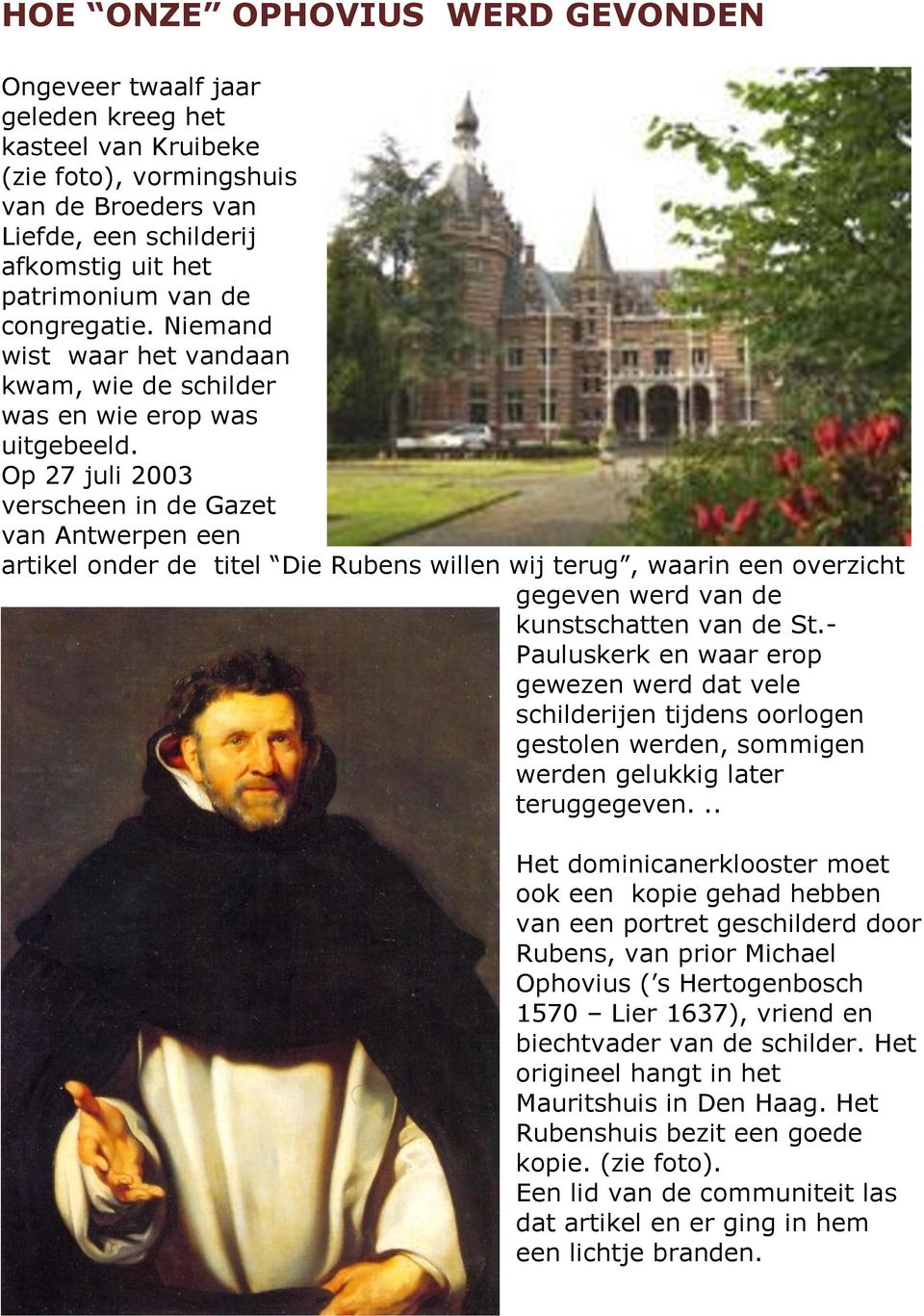 Op 27 juli 2003 verscheen in de Gazet van Antwerpen een artikel onder de titel Die Rubens willen wij terug, waarin een overzicht gegeven werd van de kunstschatten van de St.