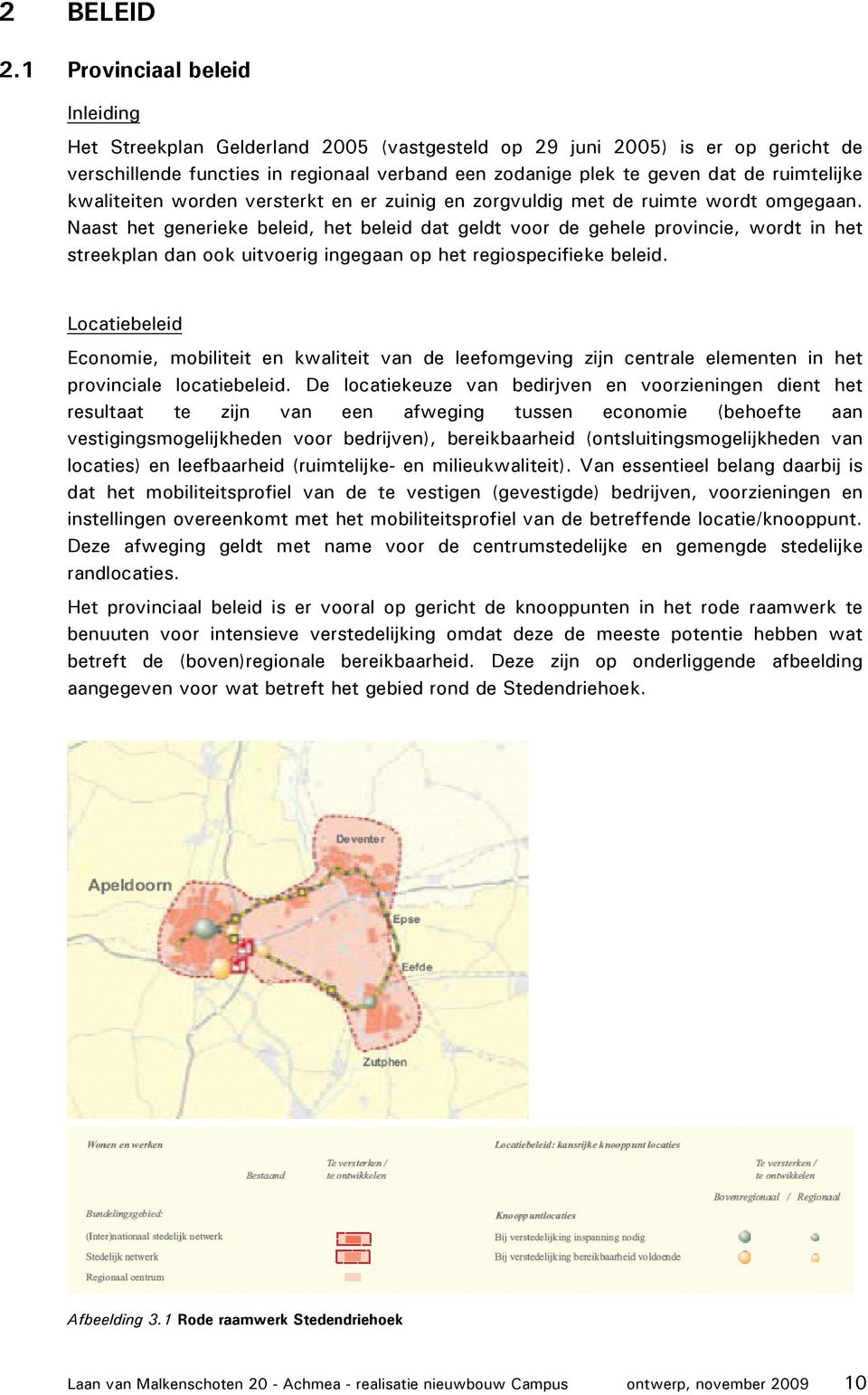 ruimtelijke kwaliteiten worden versterkt en er zuinig en zorgvuldig met de ruimte wordt omgegaan.