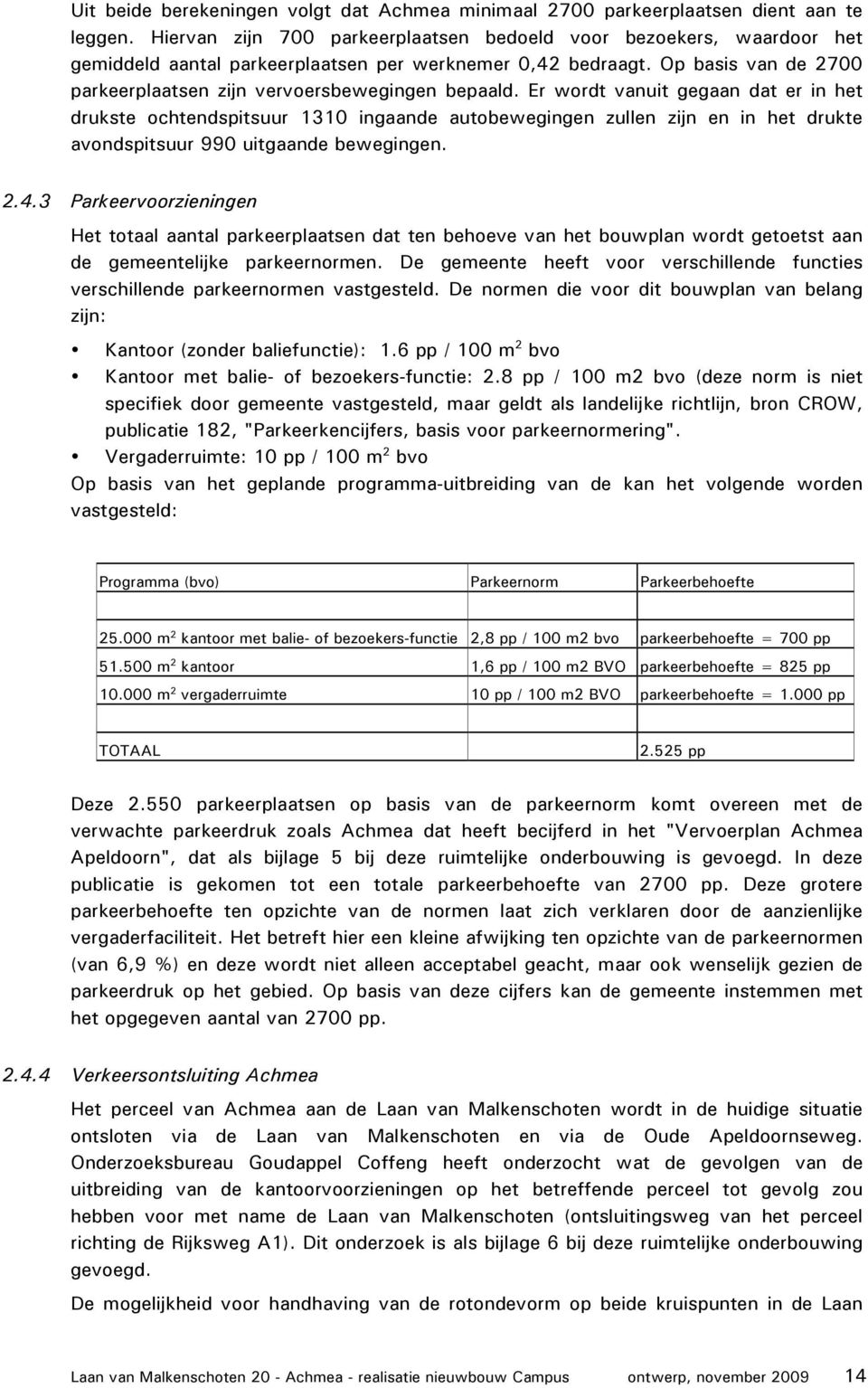 Op basis van de 2700 parkeerplaatsen zijn vervoersbewegingen bepaald.