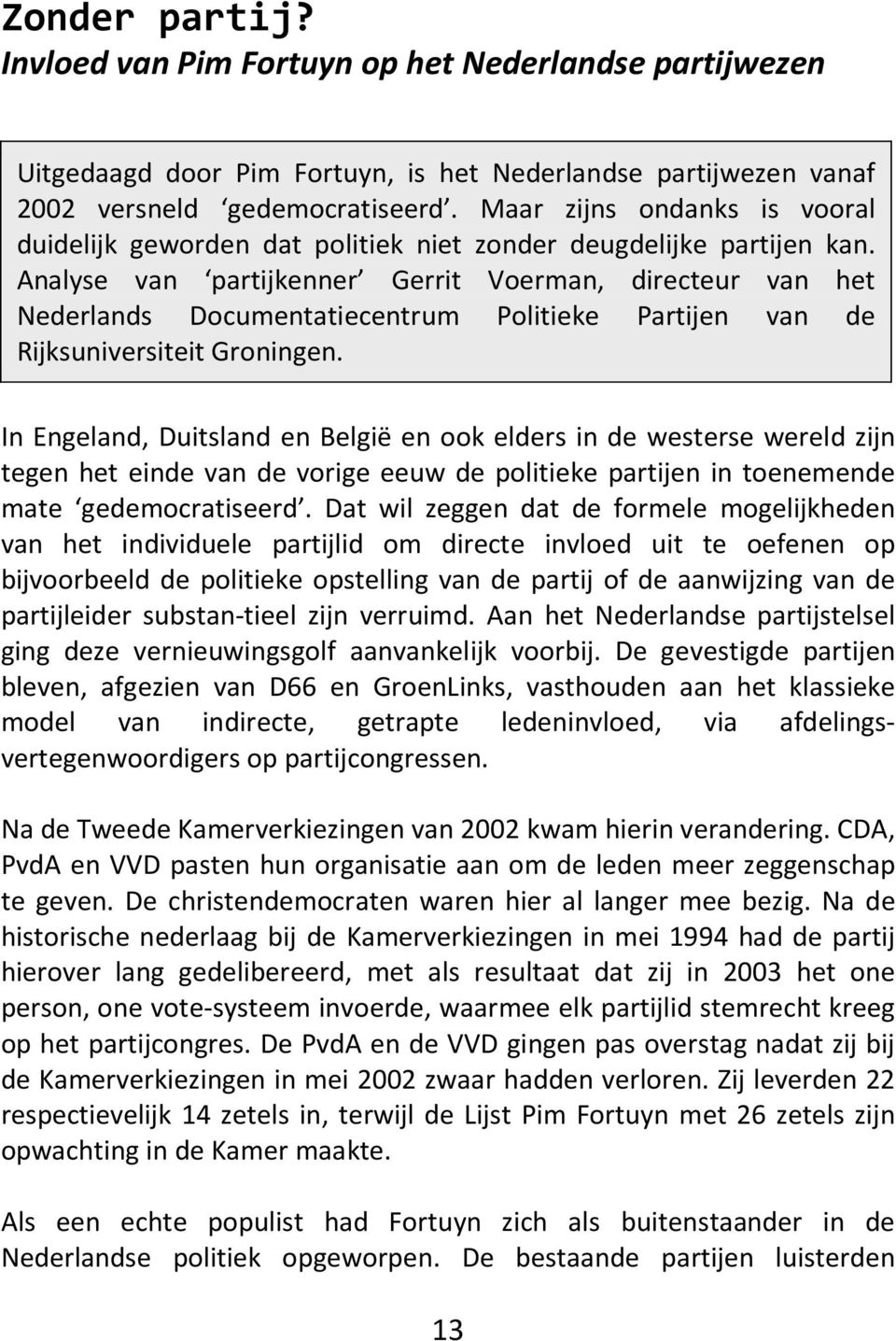 Analyse van partijkenner Gerrit Voerman, directeur van het Nederlands Documentatiecentrum Politieke Partijen van de Rijksuniversiteit Groningen.