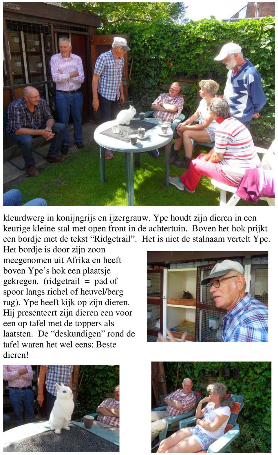 Het bordje is door zijn zoon meegenomen uit Afrika en heeft boven Ype s hok een plaatsje gekregen.