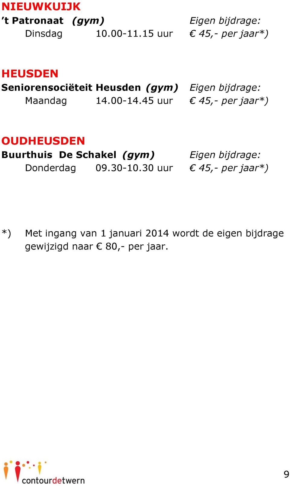 45 uur 45,- per jaar*) OUDHEUSDEN Buurthuis De Schakel (gym) Donderdag 09.30-10.