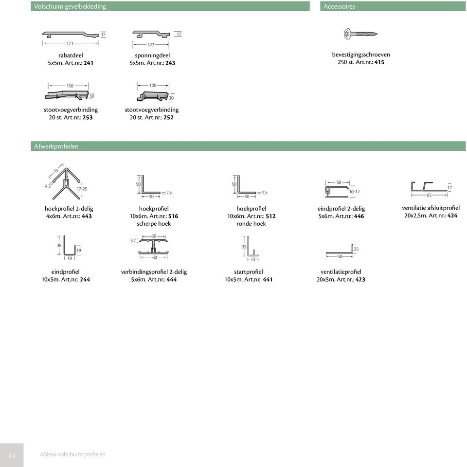 Art.nr.: 512 ronde hoek eindprofiel 2-delig 5x6m. Art.nr.: 446 ventilatie afsluitprofiel 20x2,5m. Art.nr.: 424 38 19 19 3,2 60 60 13 50 25 eindprofiel x5m. Art.nr.: 244 verbindingsprofiel 2-delig 5x6m.