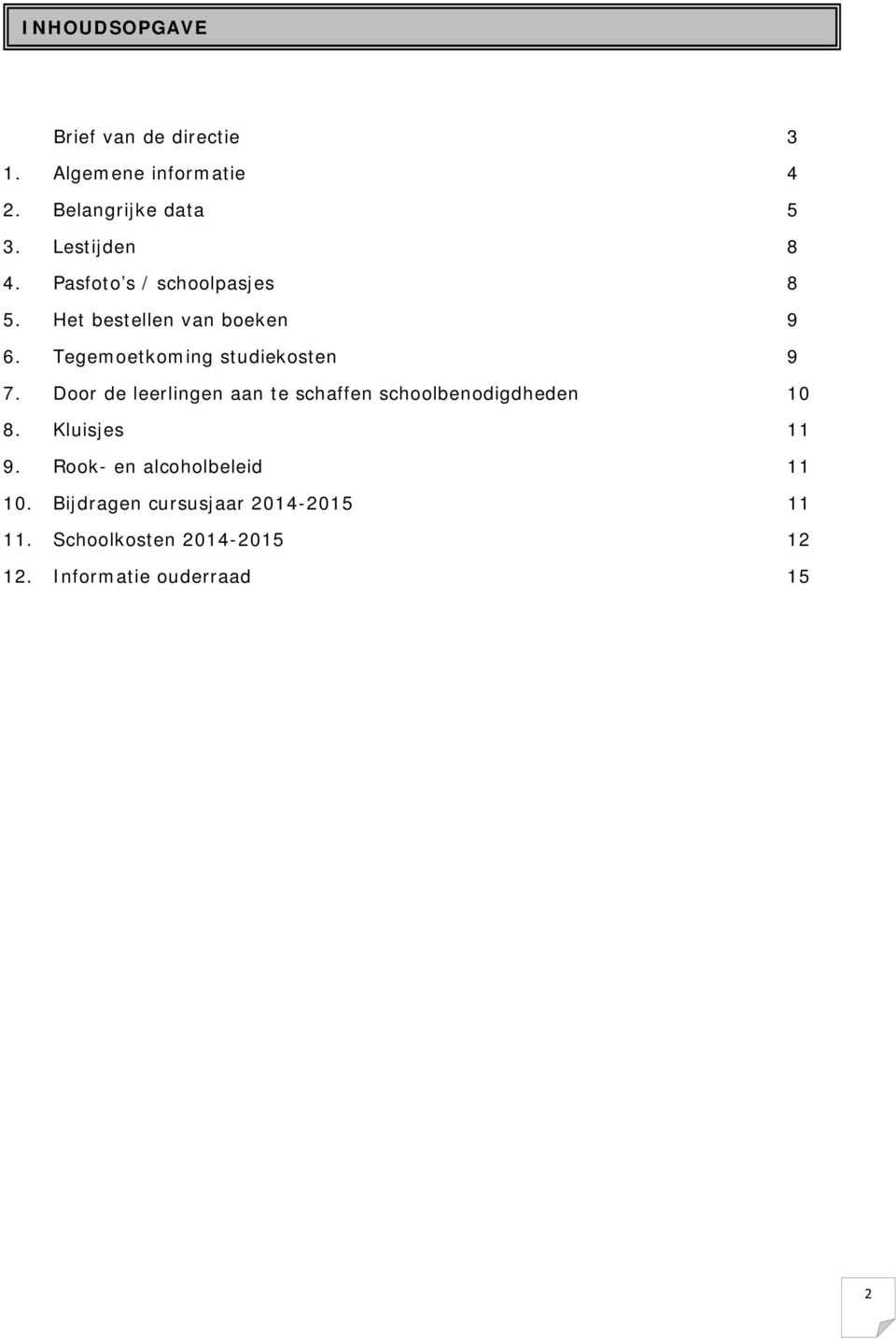 Tegemoetkoming studiekosten 9 7. Door de leerlingen aan te schaffen schoolbenodigdheden 10 8.