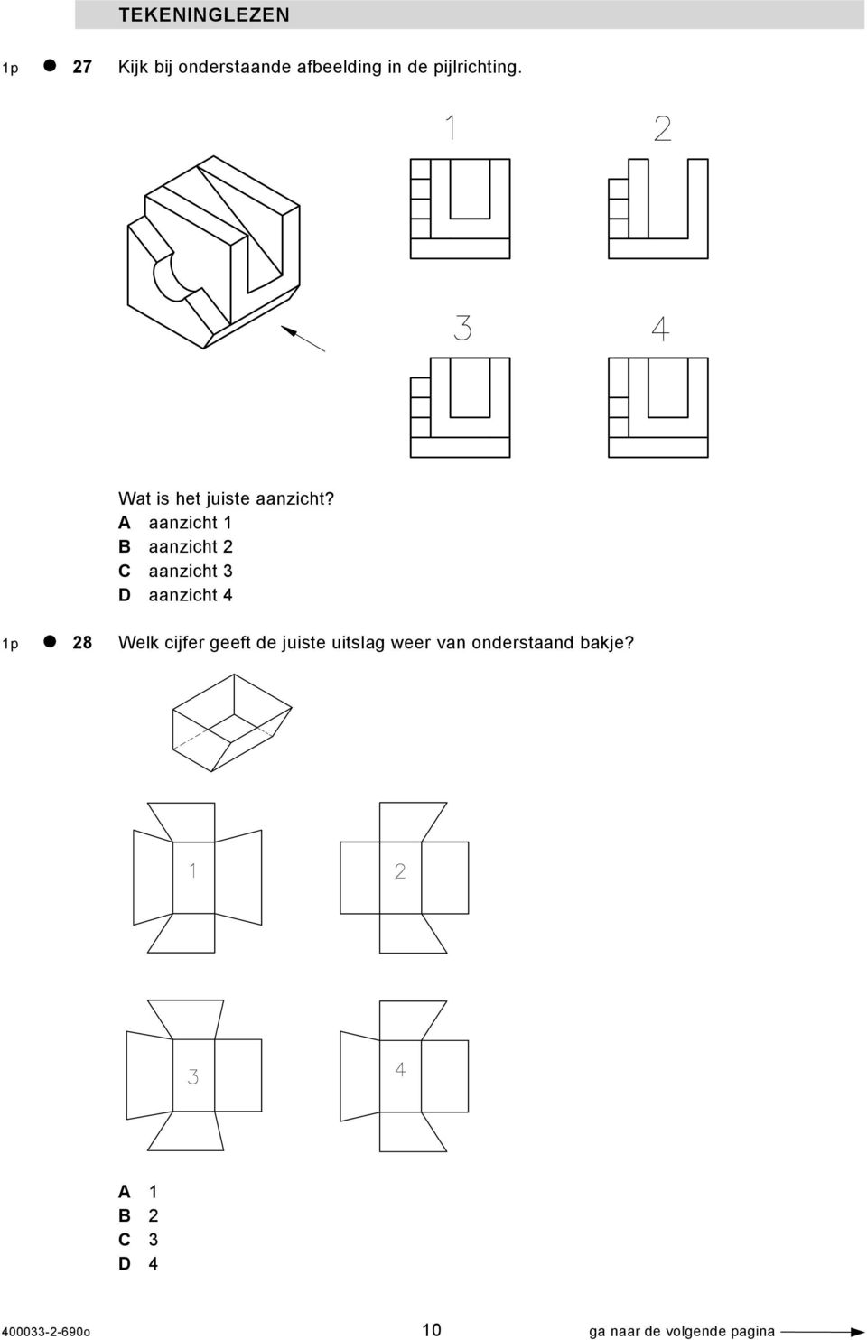 A aanzicht 1 B aanzicht 2 C aanzicht 3 D aanzicht 4 1p 28 Welk cijfer