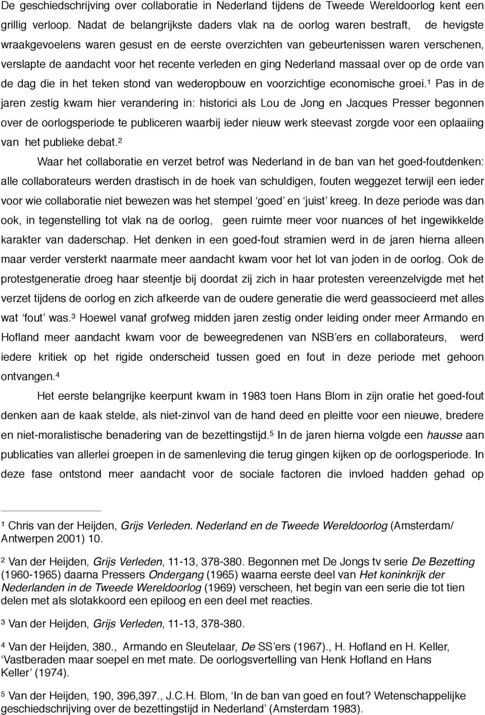 recente verleden en ging Nederland massaal over op de orde van de dag die in het teken stond van wederopbouw en voorzichtige economische groei.