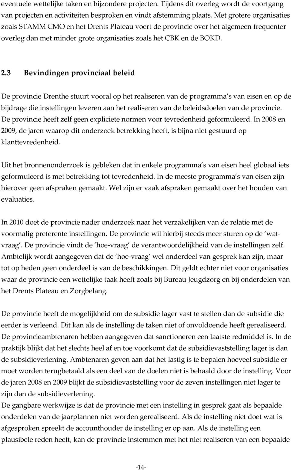 3 Bevindingen provinciaal beleid De provincie Drenthe stuurt vooral op het realiseren van de programma s van eisen en op de bijdrage die instellingen leveren aan het realiseren van de beleidsdoelen