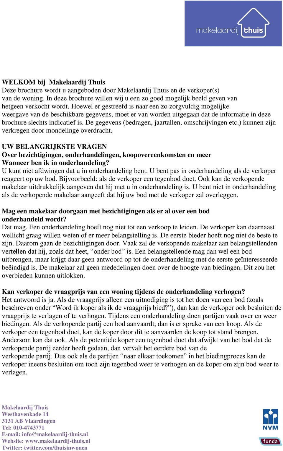 De gegevens (bedragen, jaartallen, omschrijvingen etc.) kunnen zijn verkregen door mondelinge overdracht.