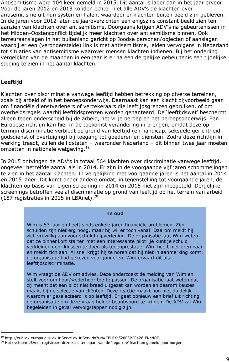 In de jaren voor 2012 laten de jaaroverzichten een enigszins constant beeld zien ten aanzien van klachten over antisemitisme.