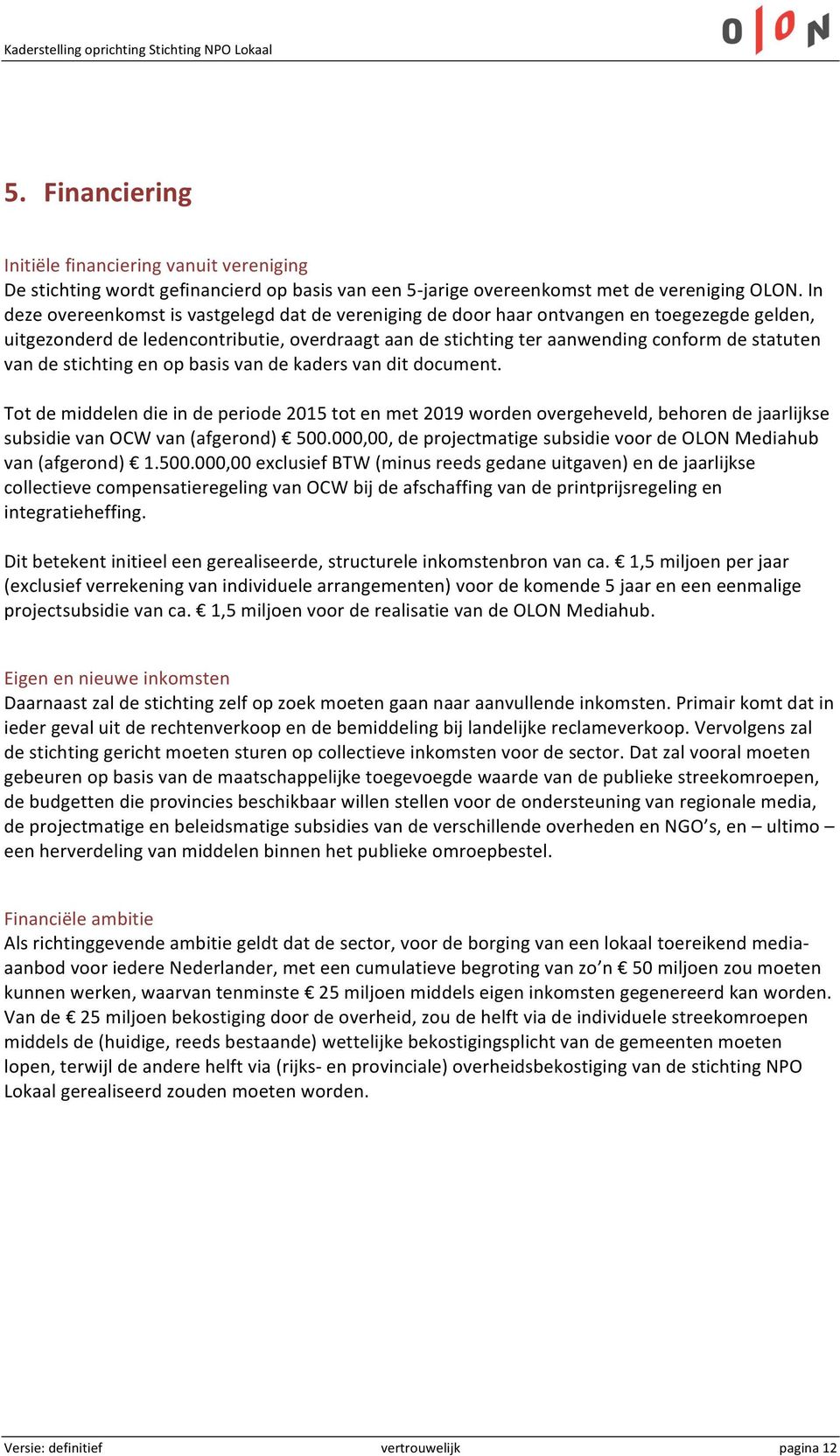 de stichting en op basis van de kaders van dit document. Tot de middelen die in de periode 2015 tot en met 2019 worden overgeheveld, behoren de jaarlijkse subsidie van OCW van (afgerond) 500.