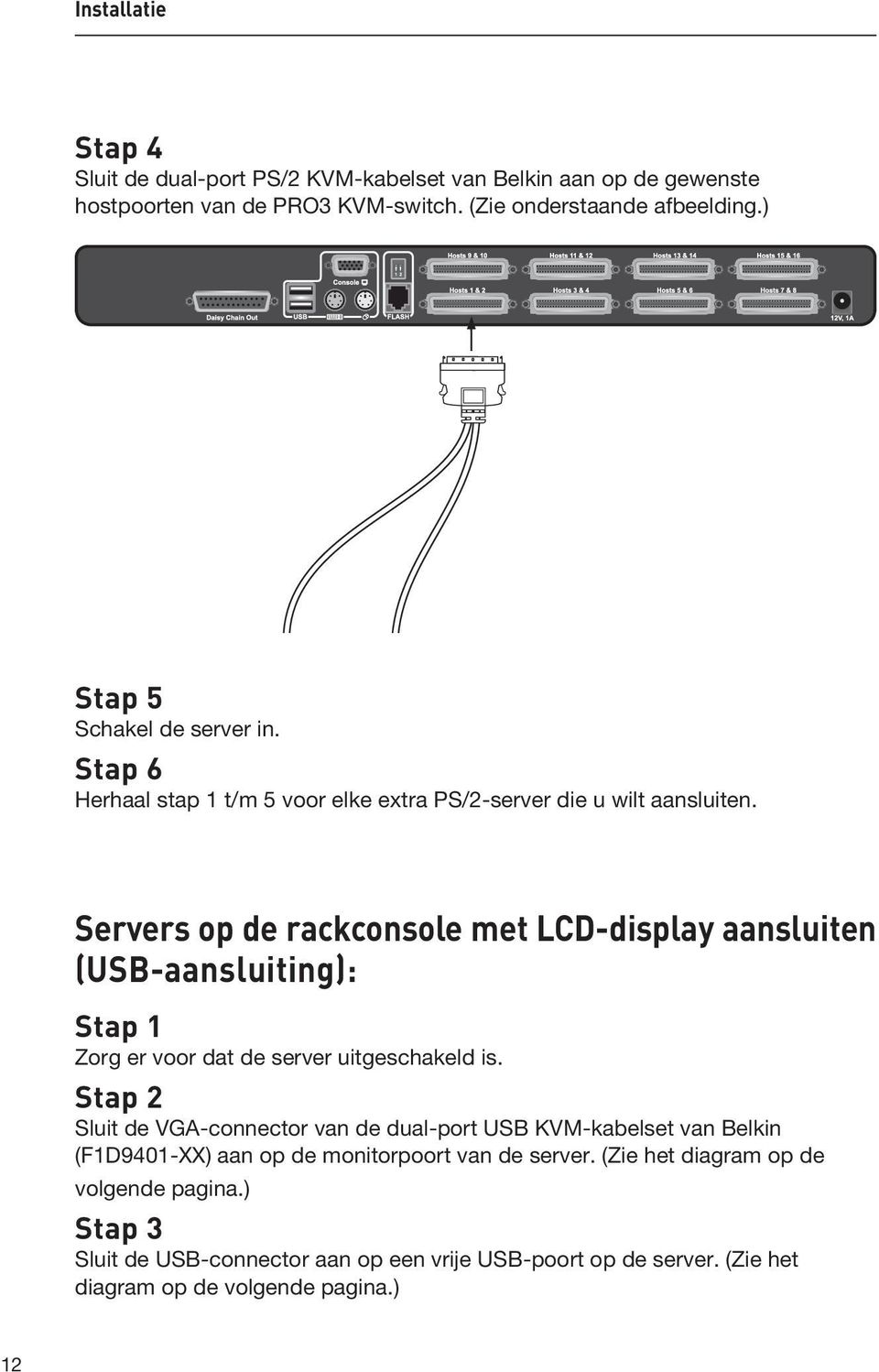 Servers op de rackconsole met LCD-display aansluiten (USB-aansluiting): Stap 1 Zorg er voor dat de server uitgeschakeld is.