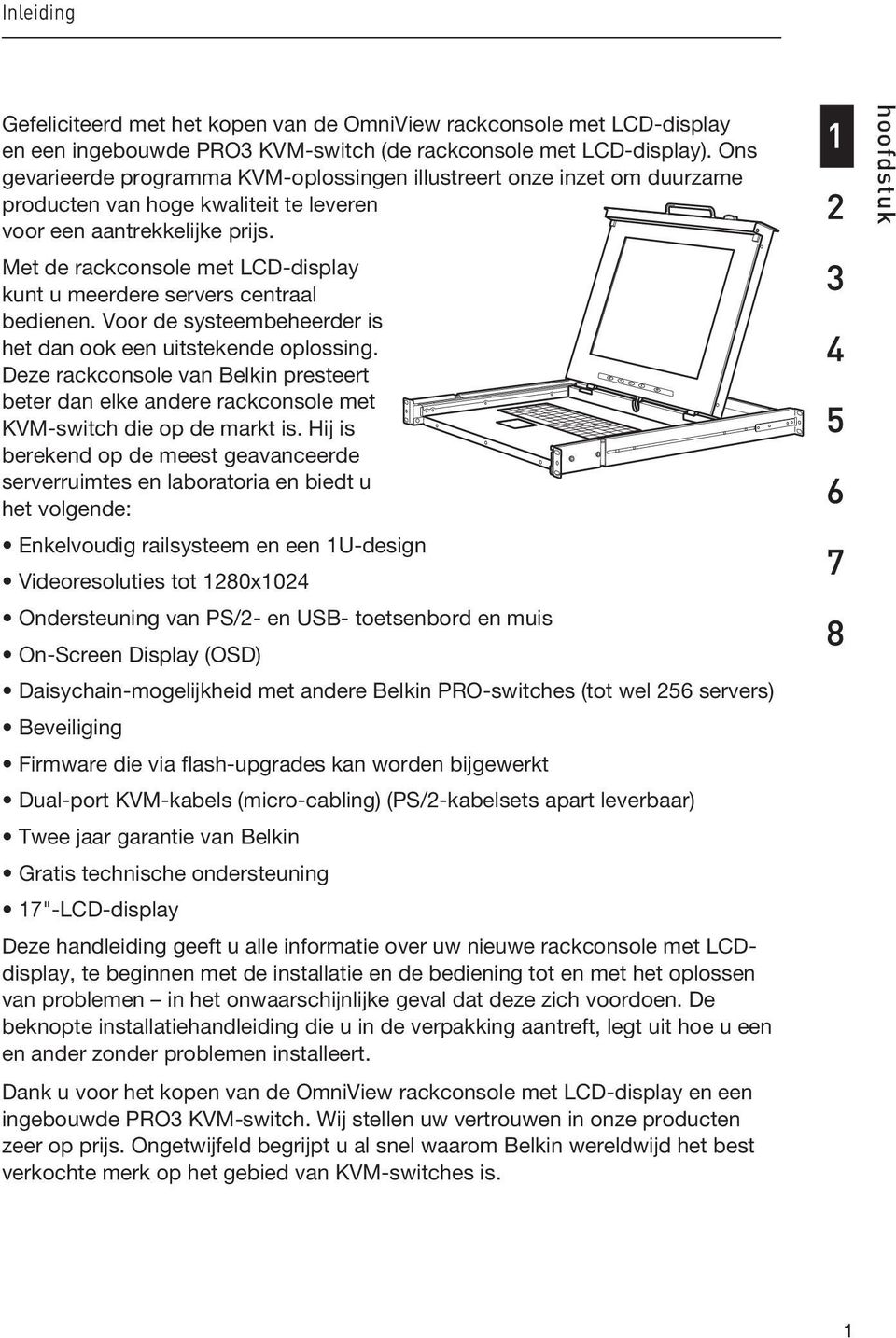 Met de rackconsole met LCD-display kunt u meerdere servers centraal bedienen. Voor de systeembeheerder is het dan ook een uitstekende oplossing.