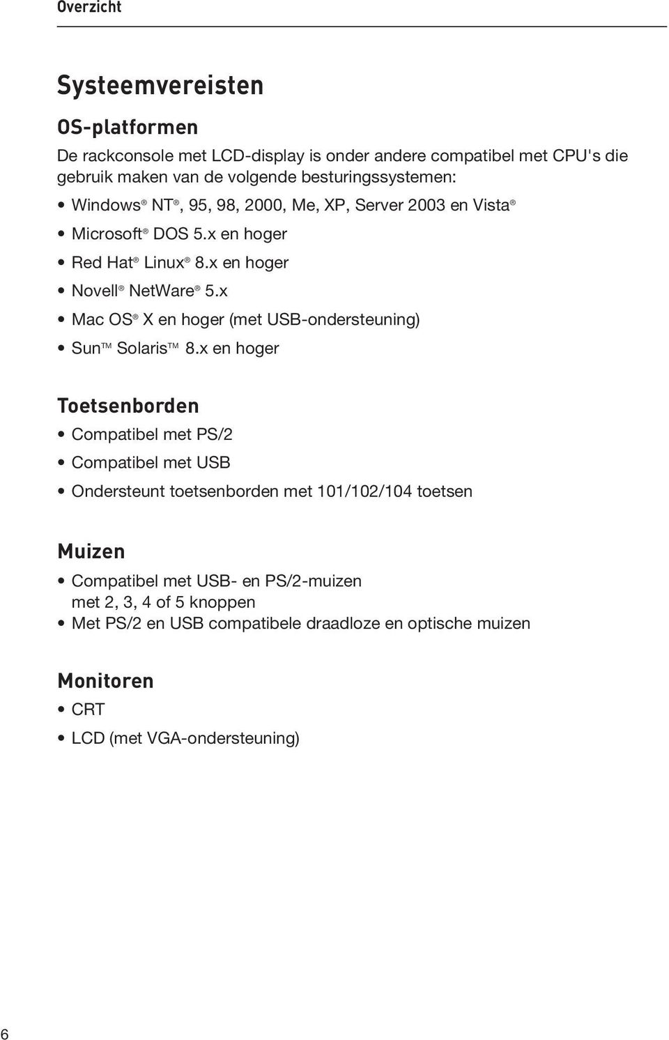 x Mac OS X en hoger (met USB-ondersteuning) Sun TM Solaris TM 8.