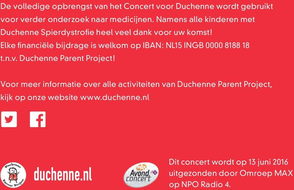 Elke financiële bijdrage is welkom op IBAN: NL15 INGB 0000 8188 18 t.n.v. Duchenne Parent Project!