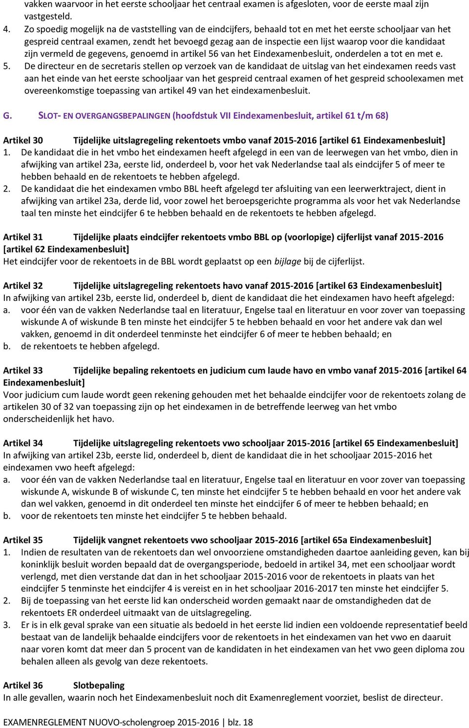 die kandidaat zijn vermeld de gegevens, genoemd in artikel 56