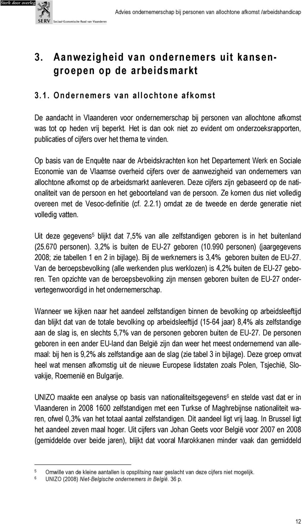 Het is dan ook niet zo evident om onderzoeksrapporten, publicaties of cijfers over het thema te vinden.